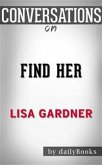 Find Her (A D.D. Warren and Flora Dane Novel): by Lisa Gardner  Conversation Starters (eBook, ePUB)