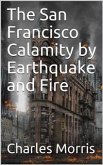 The San Francisco Calamity by Earthquake and Fire (eBook, PDF)