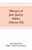 Memoirs of John Quincy Adams, comprising portions of his diary from 1795 to 1848 (Volume XII)