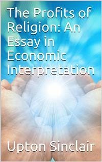 The Profits of Religion: An Essay in Economic Interpretation (eBook, PDF) - Sinclair, Upton