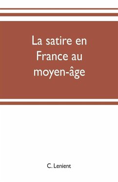 La satire en France au moyen-âge - Lenient, C.