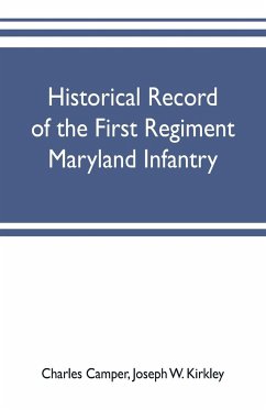 Historical record of the First regiment Maryland infantry, with an appendix containing a register of the officers and enlisted men, biographies of deceased officers, etc. war of the rebellion, 1861-65 - Camper, Charles; W. Kirkley, Joseph