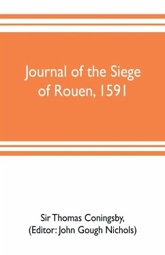 Journal of the siege of Rouen, 1591 - Thomas Coningsby