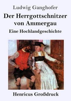 Der Herrgottschnitzer von Ammergau (Großdruck) - Ganghofer, Ludwig