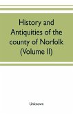 History and antiquities of the county of Norfolk (Volume II) Containing the Hundreds of Clavering, Depwade, Difs, and Earfhan