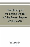 The history of the decline and fall of the Roman Empire (Volume XI)