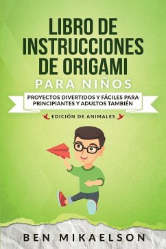 Libro de Instrucciones de Origami para Niños Edición de Animales - Mikaelson, Ben