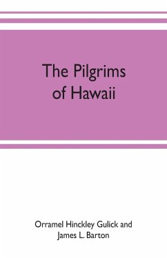 The pilgrims of Hawaii; their own story of their pilgrimage from New England and life work in the Sandwich Islands, now known as Hawaii - Hinckley Gulick and James L. Barton, Orr