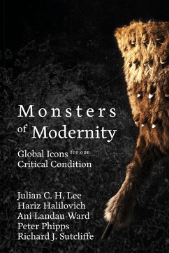 Monsters of Modernity - Lee, Julian C. H.; Landau-Ward, Ani; Halilovich, Hariz