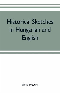 Historical Sketches in Hungarian and English - Szaváry, Antal