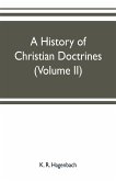 A history of Christian doctrines (Volume II)