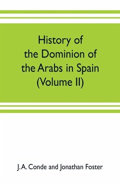 History of the dominion of the Arabs in Spain (Volume II) - A. Conde and Jonathan Foster, J.