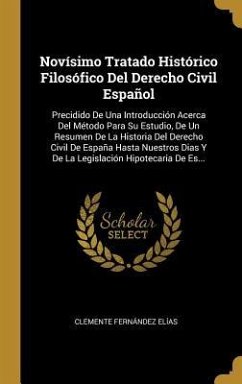 Novísimo Tratado Histórico Filosófico Del Derecho Civil Español: Precidido De Una Introducción Acerca Del Método Para Su Estudio, De Un Resumen De La