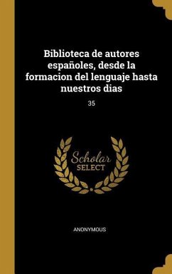 Biblioteca de autores españoles, desde la formacion del lenguaje hasta nuestros dias: 35 - Anonymous