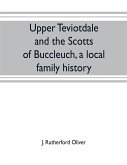 Upper Teviotdale and the Scotts of Buccleuch, a local family history