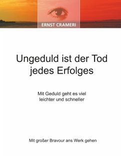 Ungeduld ist der Tod jedes Erfolges - Crameri, Ernst