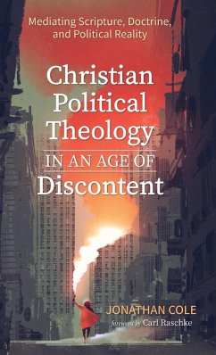 Christian Political Theology in an Age of Discontent - Cole, Jonathan