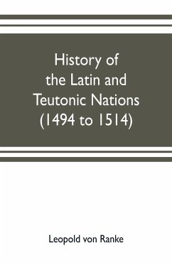 History of the Latin and Teutonic nations (1494 to 1514) - Ranke, Leopold von
