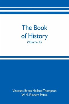 The book of history. A history of all nations from the earliest times to the present, with over 8,000 illustrations (Volume X) - Bryce Holland Thompson, Viscount; M. Flinders Petrie, W.