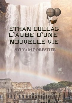 Ethan Dullac, l'aube d'une nouvelle vie - Forestier, Sylvain