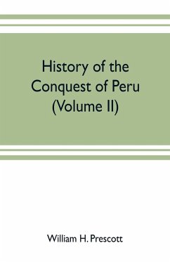 History of the conquest of Peru - H. Prescott, William