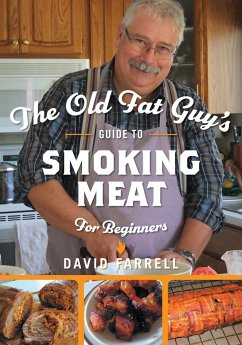 The Old Fat Guy's Guide to Smoking Meat for Beginners - Farrell, David