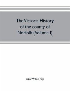 The Victoria history of the county of Norfolk (Volume I)