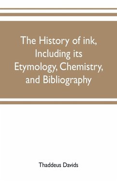 Cover The history of ink, including its etymology, chemistry, and bibliography