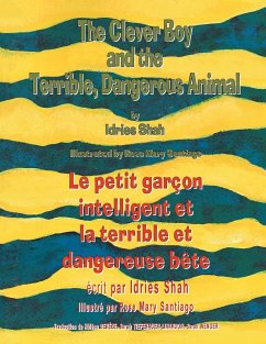 The Clever Boy and the Terrible Dangerous Animal -- Le petit garçon intelligent et la terrible et dangereuse bête - Shah, Idries