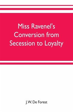 Miss Ravenel's conversion from secession to loyalty - W. de Forest, J.