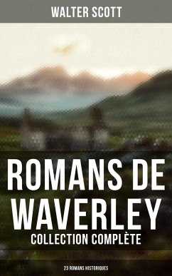 Romans de Waverley (Collection Complète - 23 Romans Historiques) (eBook, ePUB) - Scott, Walter