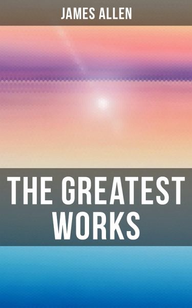 The Greatest Works of James Allen (eBook, ePUB)