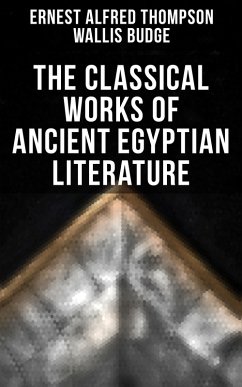 The Classical Works of Ancient Egyptian Literature (eBook, ePUB) - Budge, Ernest Alfred Thompson Wallis