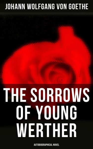 The Sorrows of Young Werther (Autobiographical Novel) (eBook, ePUB)