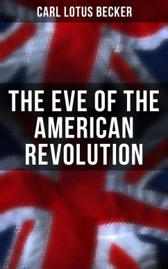 The Eve of the American Revolution (eBook, ePUB) - Becker, Carl Lotus