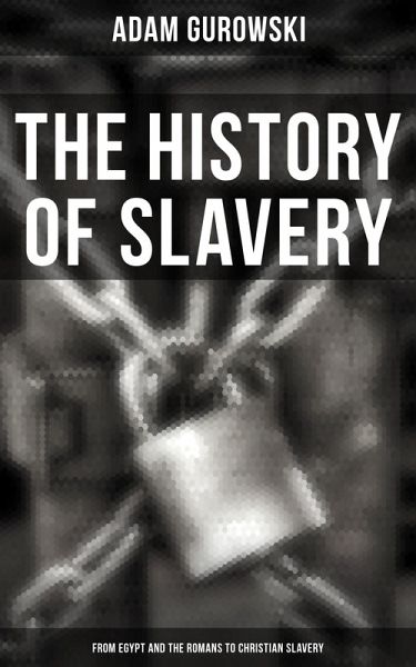The History of Slavery: From Egypt and the Romans to Christian Slavery (eBook, ePUB) The History of Slavery: From Egypt and the Romans to Christian Slavery (eBook, ePUB)