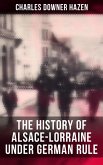 The History of Alsace-Lorraine under German Rule (eBook, ePUB)