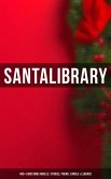 Santa's Library: 400+ Christmas Novels, Stories, Poems, Carols & Legends (eBook, ePUB)