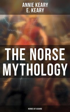 The Norse Mythology: Heroes of Asgard (eBook, ePUB) - Keary, Annie; Keary, E.