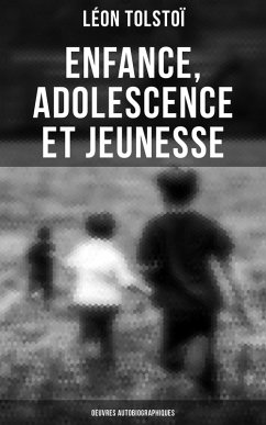 Enfance, Adolescence et Jeunesse - Oeuvres autobiographiques (eBook, ePUB) - Tolstoï, Léon