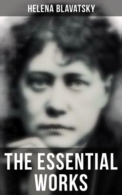 The Essential Works of Helena Blavatsky (eBook, ePUB) - Blavatsky, Helena