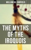 The Myths of the Iroquois (eBook, ePUB)