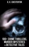 G. K. Chesterton: 100+ Crime Thrillers, Murder Mysteries & Detective Tales (eBook, ePUB)