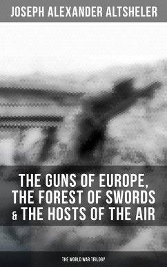 Cover The Guns of Europe, The Forest of Swords & The Hosts of the Air: The World War Trilogy (eBook, ePUB)