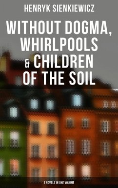 Without Dogma, Whirlpools & Children of the Soil: 3 Novels in one Volume (eBook, ePUB) - Sienkiewicz, Henryk