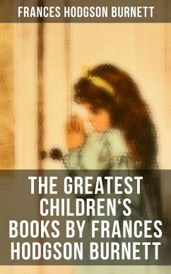 The Greatest Children's Books by Frances Hodgson Burnett (eBook, ePUB) - Burnett, Frances Hodgson