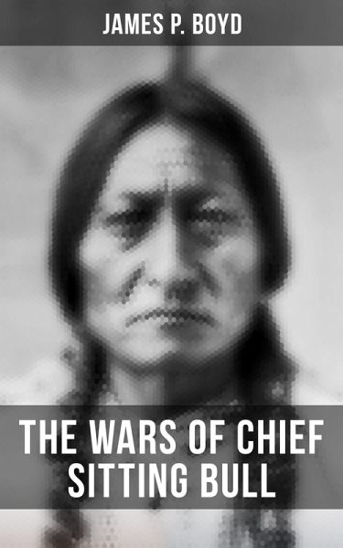 The Wars of Chief Sitting Bull (eBook, ePUB) The Wars of Chief Sitting Bull (eBook, ePUB)
