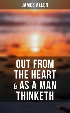 Out from the Heart & As a Man Thinketh (eBook, ePUB) - Allen, James