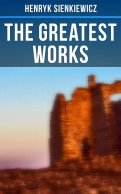 The Greatest Works of Henryk Sienkiewicz (eBook, ePUB) - Sienkiewicz, Henryk