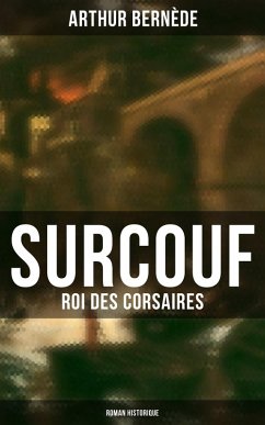 Surcouf - Roi des corsaires (Roman historique) (eBook, ePUB) - Bernède, Arthur